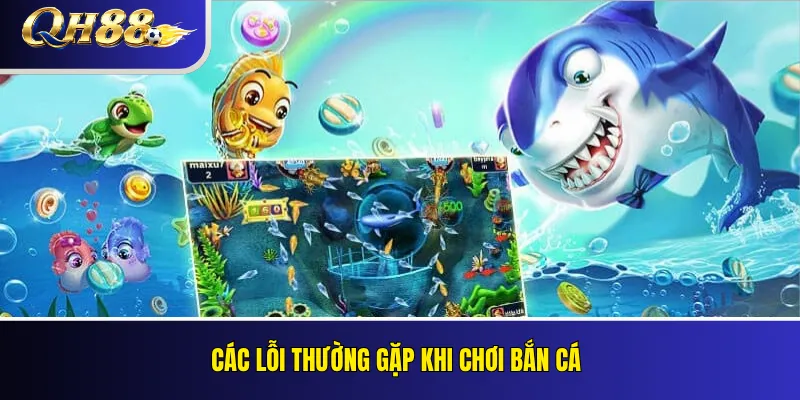 Các lỗi thường gặp khi chơi bắn cá