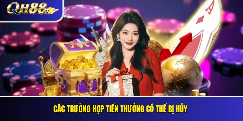Khuyến Mãi Nạp Đầu QH88: Tỷ Lệ Thưởng Và Điều Kiện Vòng Cược 5 Các trường hợp tiền thưởng có thể bị hủy