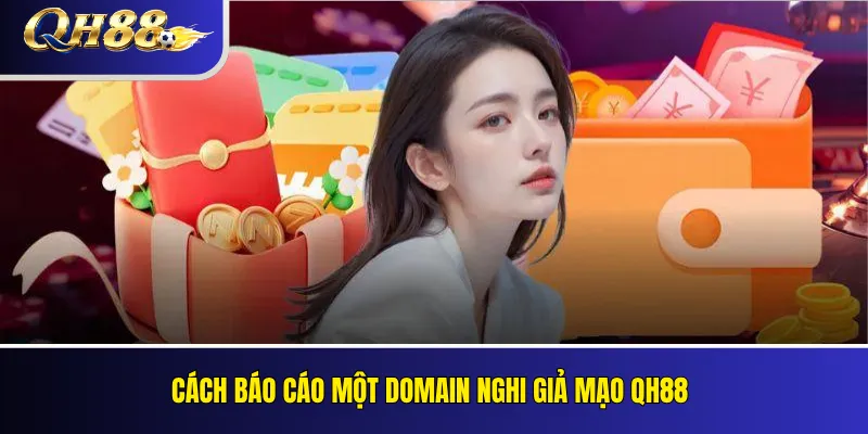 Cảnh Báo Website Giả Mạo QH88 Và Cách Nhận Biết Link Giả 5 Cách báo cáo một domain nghi giả mạo QH88