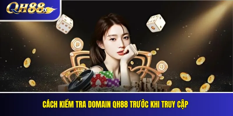 Thông Báo Chuyển Đổi Domain QH88 Và Lịch Sử Thay Đổi Đường Dẫn 3 Cách kiểm tra domain QH88 trước khi truy cập