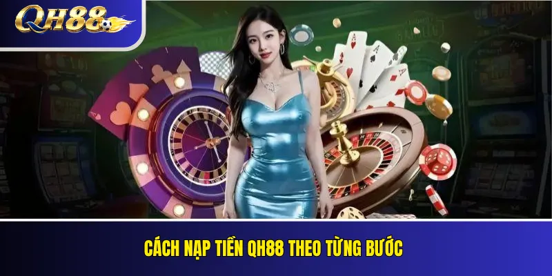 Cách nạp tiền QH88 theo từng bước