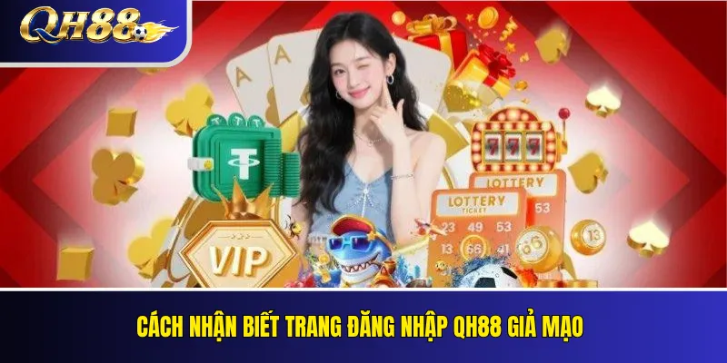 QH88 Không Đăng Nhập Được: Nguyên Nhân Và Cách Sửa 2 Cách nhận biết trang đăng nhập QH88 giả mạo