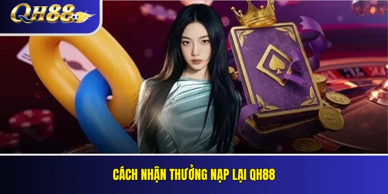 Thưởng Nạp Lại QH88: Ưu Đãi Cho Thành Viên Đang Hoạt Động 4 Cách nhận thưởng nạp lại QH88