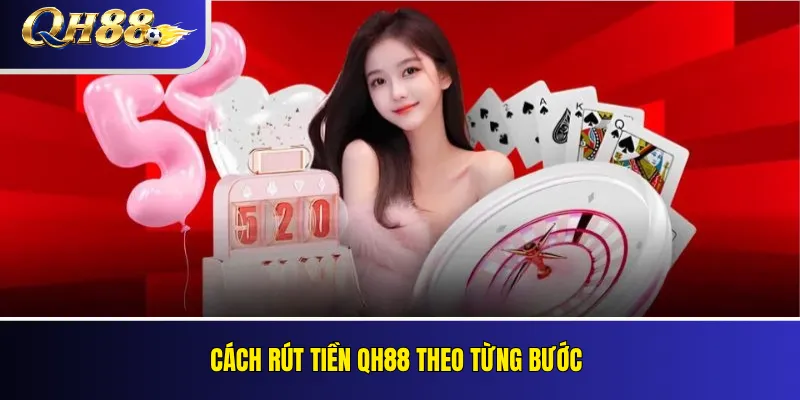 Rút Tiền QH88: Điều Kiện, Xác Minh Và Xử Lý Giao Dịch 3 Cách rút tiền QH88 theo từng bước