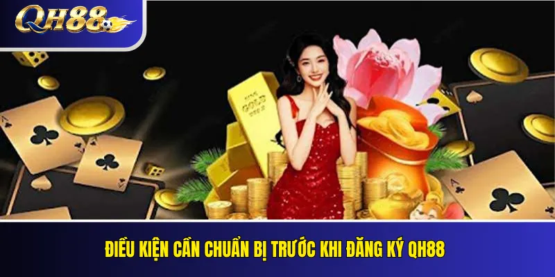 Đăng Ký QH88: Hướng Dẫn Tạo Và Xác Minh Tài Khoản 2 Điều kiện cần chuẩn bị trước khi đăng ký QH88