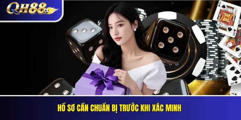 Xác Minh Tài Khoản QH88: KYC Và Lỗi Thường Gặp 3 Hồ sơ cần chuẩn bị trước khi xác minh