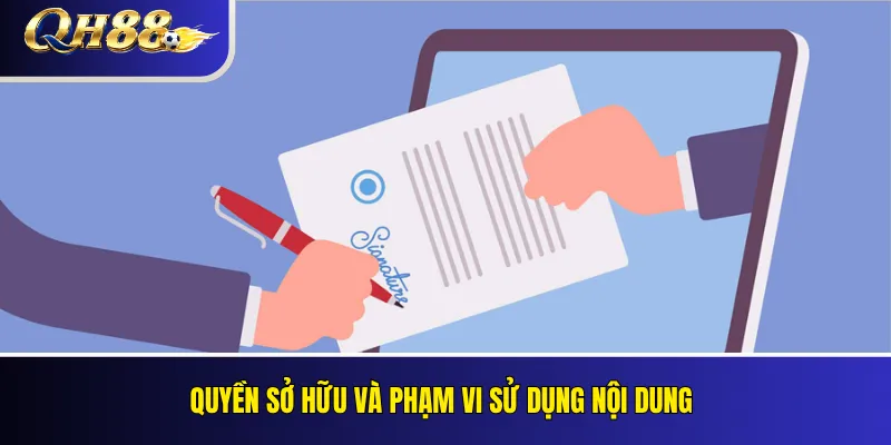 Điều Khoản Sử Dụng QH88: Quyền, Nghĩa Vụ Và Quy Định Mới 3 Quyền sở hữu và phạm vi sử dụng nội dung