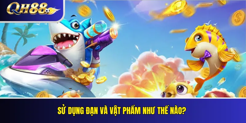 Sử dụng đạn và vật phẩm như thế nào?