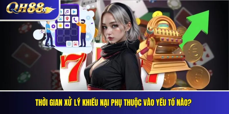 Thời gian xử lý khiếu nại phụ thuộc vào yếu tố nào?