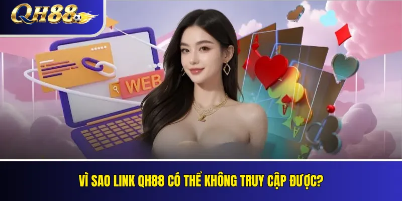 Vì sao link QH88 có thể không truy cập được?